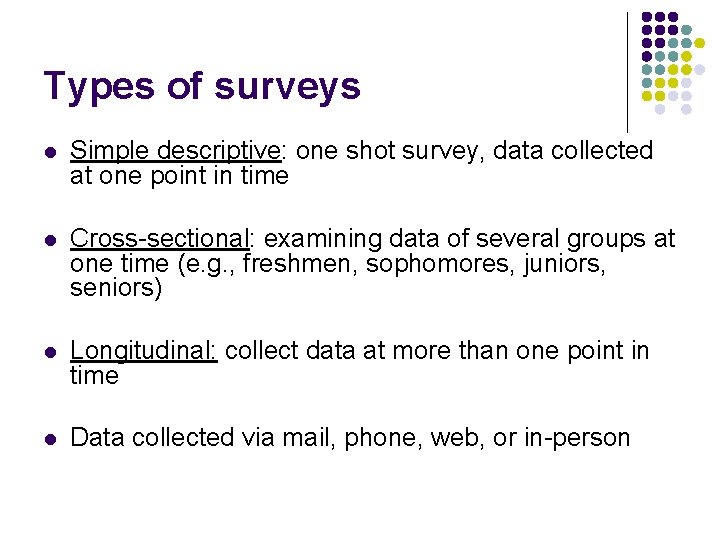 Types of surveys l Simple descriptive: one shot survey, data collected at one point