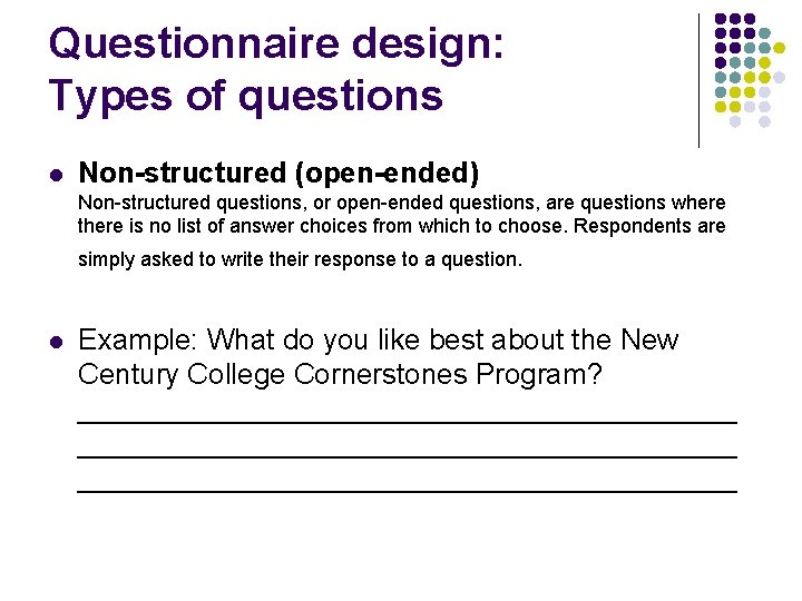 Questionnaire design: Types of questions l Non-structured (open-ended) Non-structured questions, or open-ended questions, are