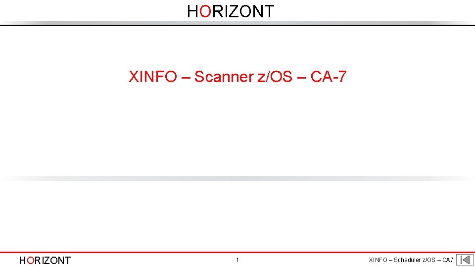 HORIZONT XINFO – Scanner z/OS – CA-7 HORIZONT 1 XINFO – Scheduler z/OS –