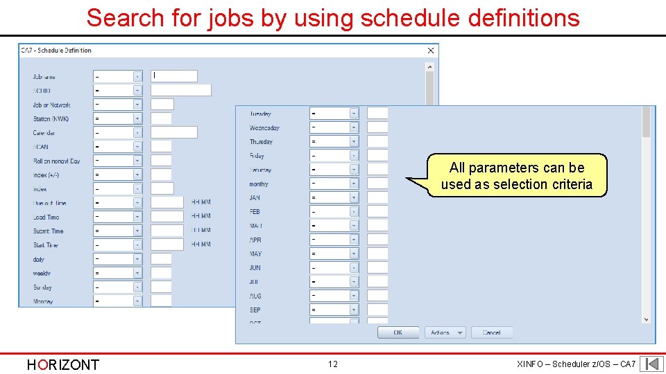 Search for jobs by using schedule definitions All parameters can be used as selection