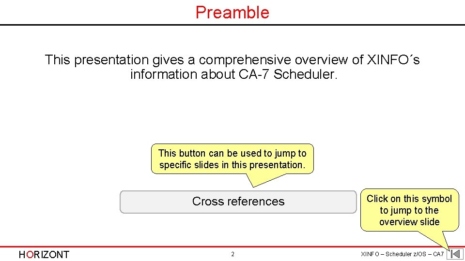 Preamble This presentation gives a comprehensive overview of XINFO´s information about CA-7 Scheduler. This