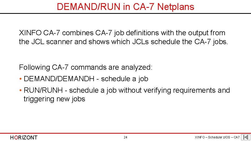 DEMAND/RUN in CA-7 Netplans XINFO CA-7 combines CA-7 job definitions with the output from