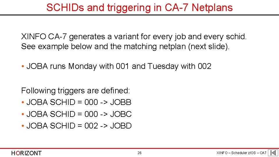 SCHIDs and triggering in CA-7 Netplans XINFO CA-7 generates a variant for every job