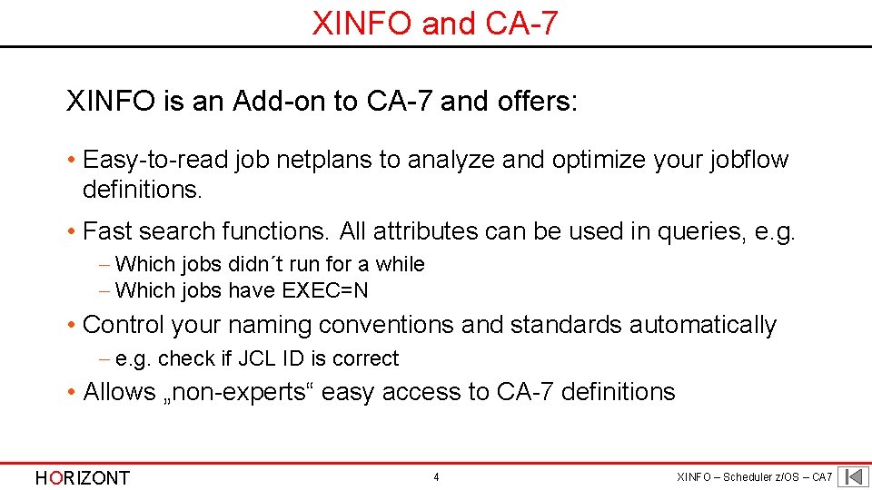 XINFO and CA-7 XINFO is an Add-on to CA-7 and offers: • Easy-to-read job