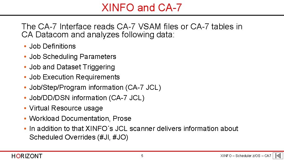 XINFO and CA-7 The CA-7 Interface reads CA-7 VSAM files or CA-7 tables in