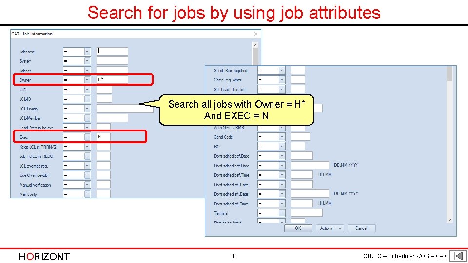 Search for jobs by using job attributes Search all jobs with Owner = H*