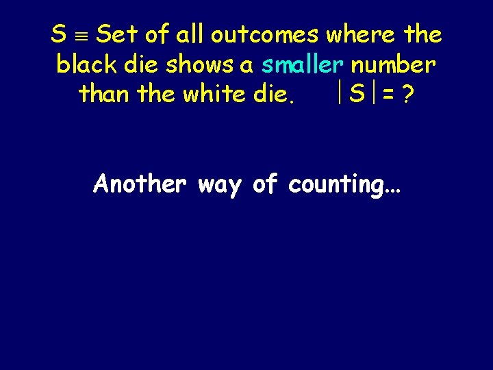 S Set of all outcomes where the black die shows a smaller number than S Set of all outcomes where the black die shows a smaller number than