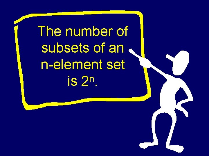 The number of subsets of an n-element set n is 2. The number of subsets of an n-element set n is 2.