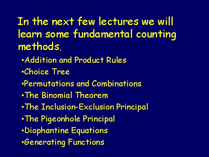 In the next few lectures we will learn some fundamental counting methods. • Addition In the next few lectures we will learn some fundamental counting methods. • Addition