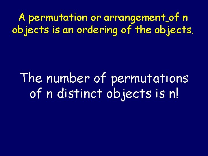A permutation or arrangement of n objects is an ordering of the objects. The A permutation or arrangement of n objects is an ordering of the objects. The