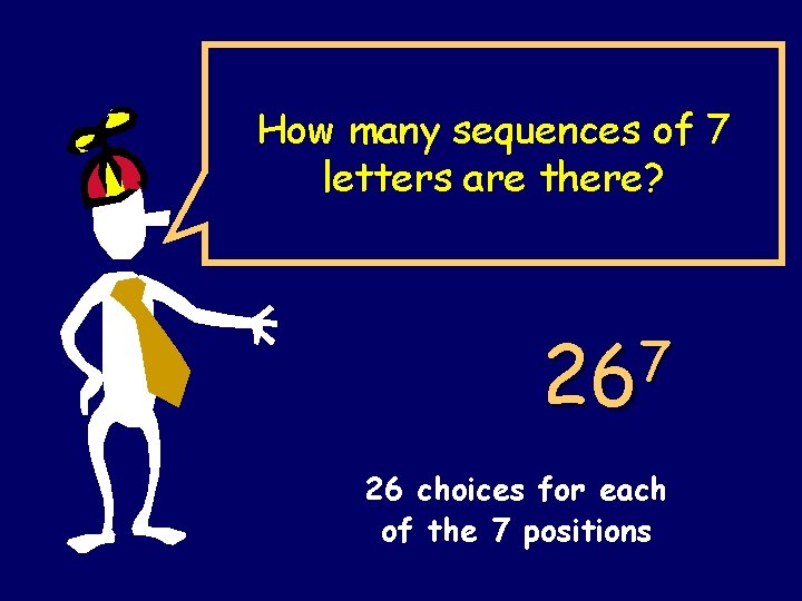 How many sequences of 7 letters are there? 7 26 26 choices for each How many sequences of 7 letters are there? 7 26 26 choices for each