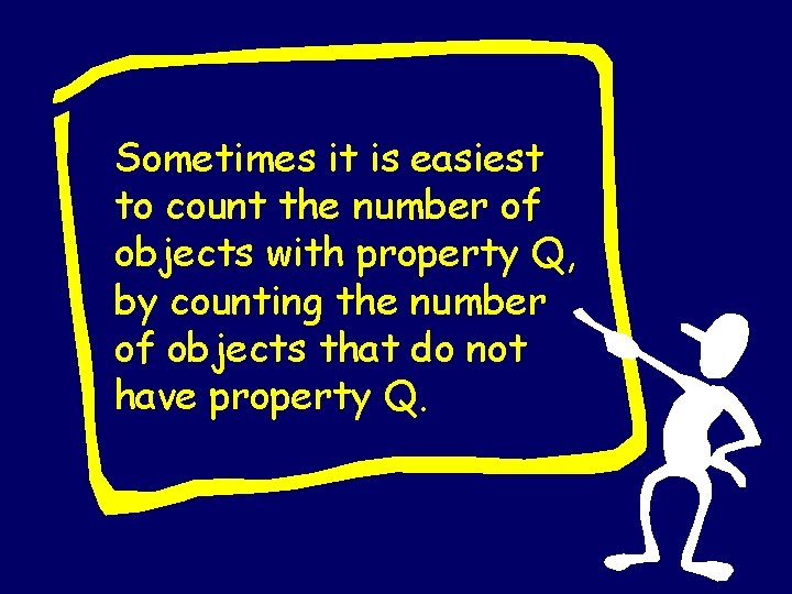 Sometimes it is easiest to count the number of objects with property Q, by Sometimes it is easiest to count the number of objects with property Q, by