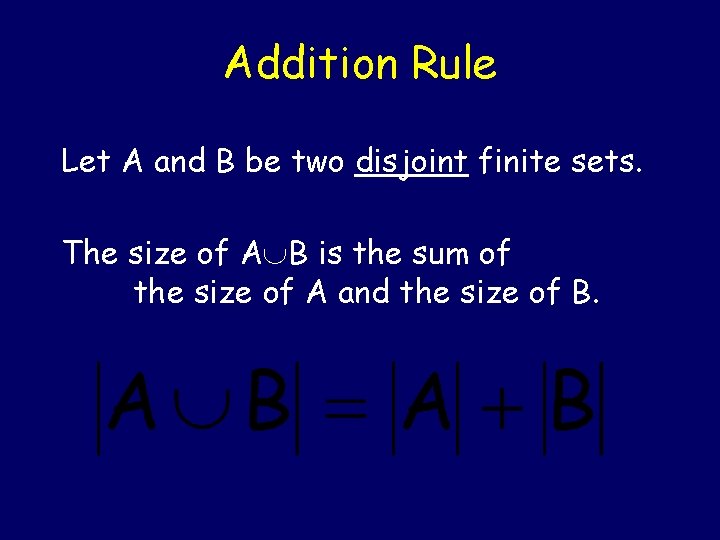 Addition Rule Let A and B be two disjoint finite sets. The size of Addition Rule Let A and B be two disjoint finite sets. The size of