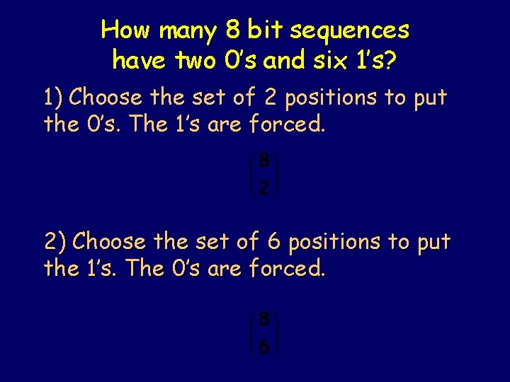 How many 8 bit sequences have two 0’s and six 1’s? 1) Choose the How many 8 bit sequences have two 0’s and six 1’s? 1) Choose the