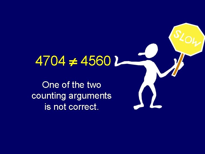 4704 4560 One of the two counting arguments is not correct. 4704 4560 One of the two counting arguments is not correct.