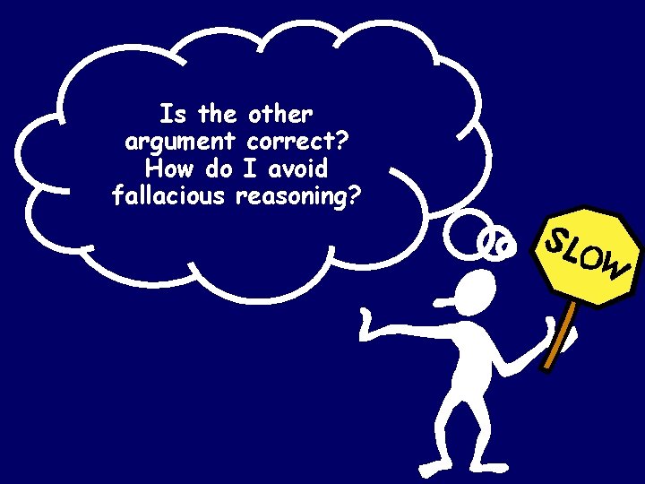 Is the other argument correct? How do I avoid fallacious reasoning? Is the other argument correct? How do I avoid fallacious reasoning?
