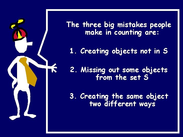 The three big mistakes people make in counting are: 1. Creating objects not in The three big mistakes people make in counting are: 1. Creating objects not in