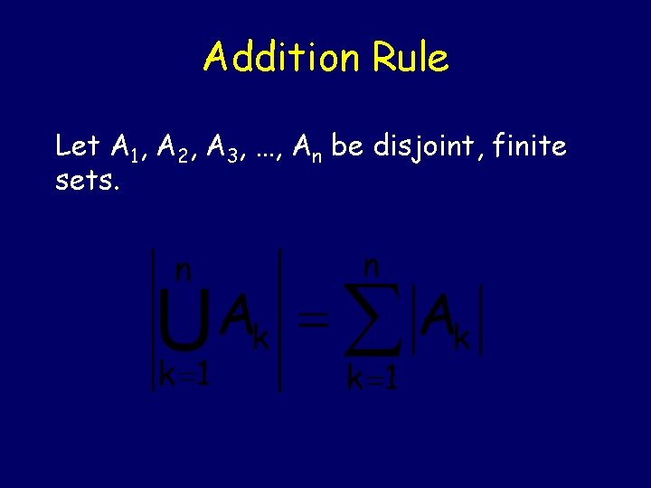 Addition Rule Let A 1, A 2, A 3, …, An be disjoint, finite Addition Rule Let A 1, A 2, A 3, …, An be disjoint, finite