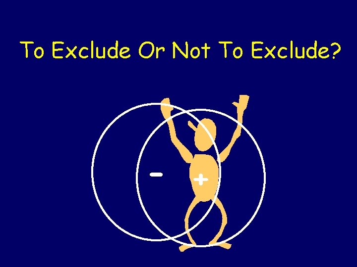 To Exclude Or Not To Exclude? - + To Exclude Or Not To Exclude? - +