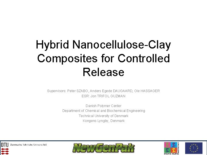 Hybrid Nanocellulose-Clay Composites for Controlled Release Supervisors: Peter SZABO, Anders Egede DAUGAARD, Ole HASSAGER