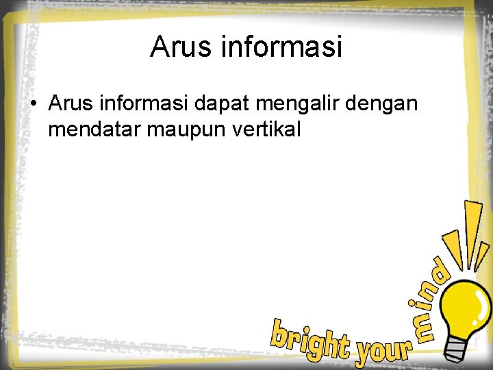 Arus informasi • Arus informasi dapat mengalir dengan mendatar maupun vertikal 