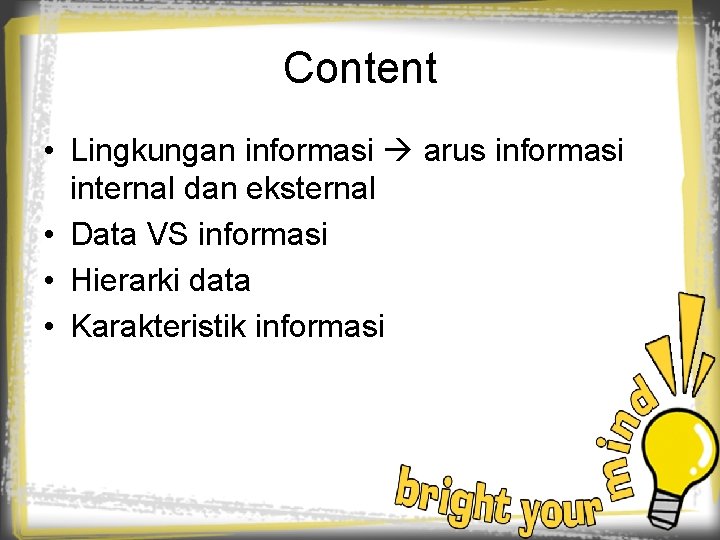 Content • Lingkungan informasi arus informasi internal dan eksternal • Data VS informasi •