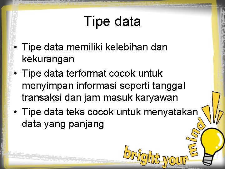 Tipe data • Tipe data memiliki kelebihan dan kekurangan • Tipe data terformat cocok