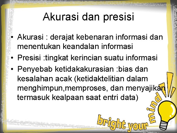 Akurasi dan presisi • Akurasi : derajat kebenaran informasi dan menentukan keandalan informasi •