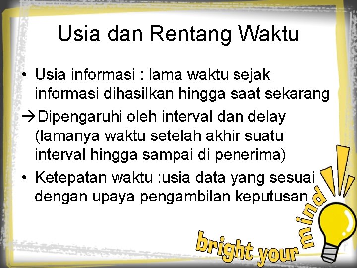 Usia dan Rentang Waktu • Usia informasi : lama waktu sejak informasi dihasilkan hingga