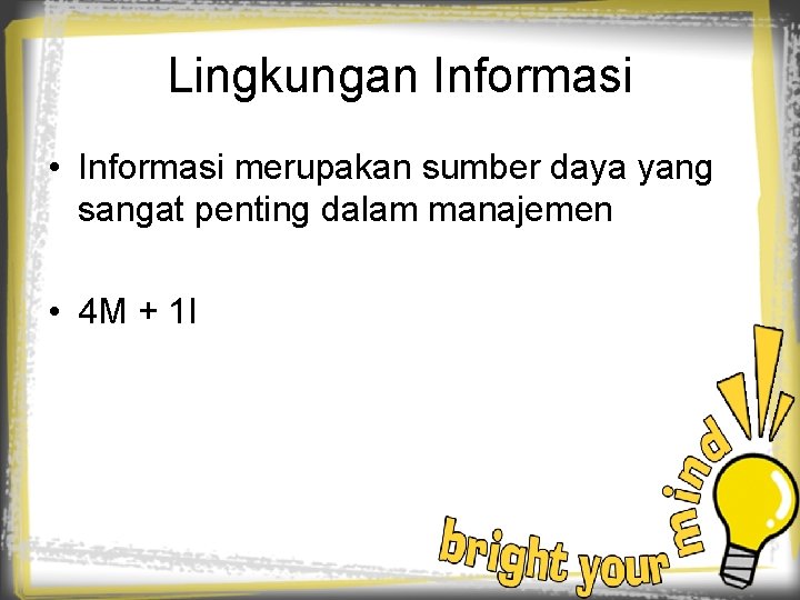 Lingkungan Informasi • Informasi merupakan sumber daya yang sangat penting dalam manajemen • 4