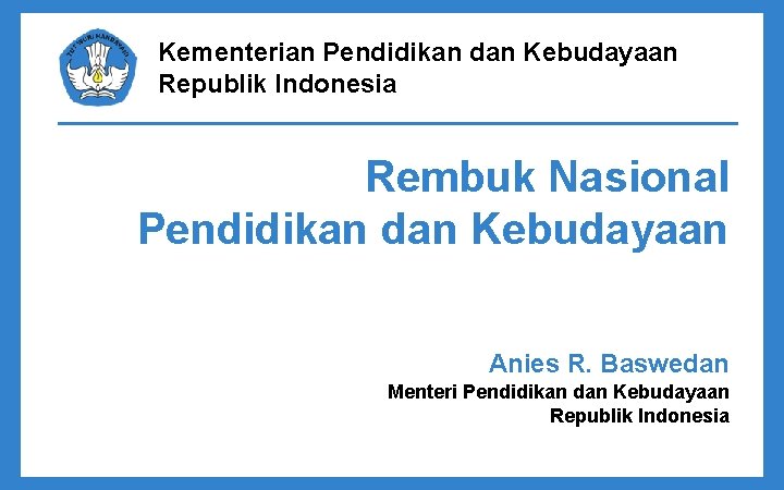 Kementerian Pendidikan dan Kebudayaan Republik Indonesia Rembuk Nasional Pendidikan dan Kebudayaan Anies R. Baswedan