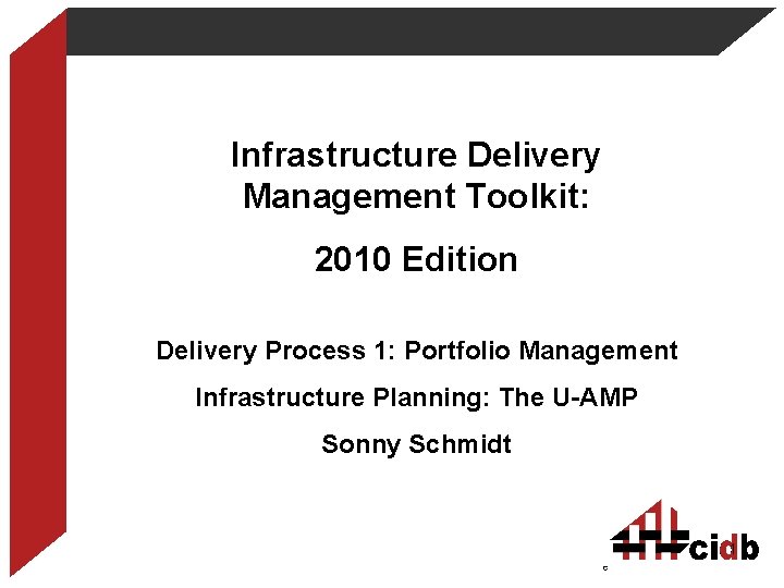 Infrastructure Delivery Management Toolkit: 2010 Edition Delivery Process 1: Portfolio Management Infrastructure Planning: The