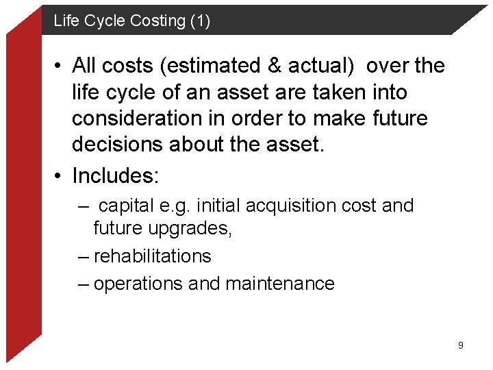 Life Cycle Costing (1) • All costs (estimated & actual) over the life cycle