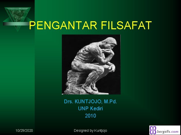 PENGANTAR FILSAFAT Oleh: Drs. KUNTJOJO, M. Pd. UNP Kediri 2010 10/29/2020 Designed by Kuntjojo