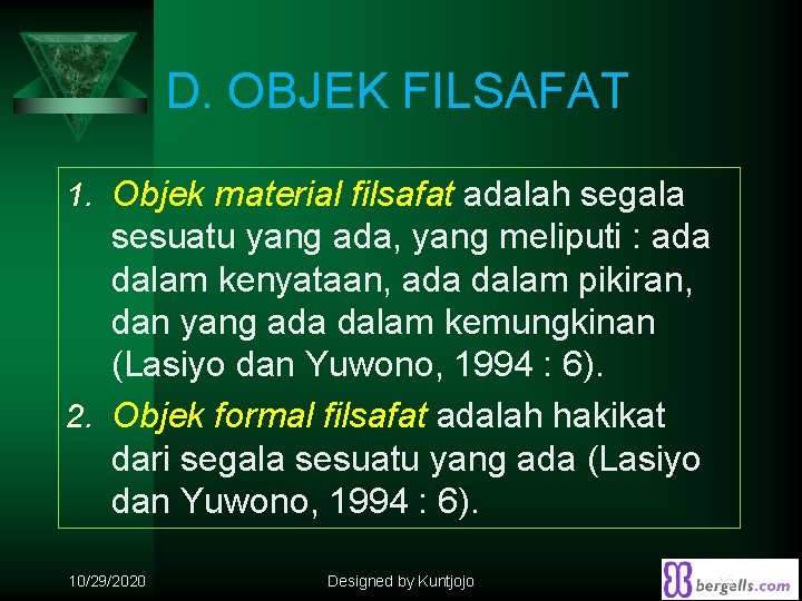 D. OBJEK FILSAFAT 1. Objek material filsafat adalah segala sesuatu yang ada, yang meliputi