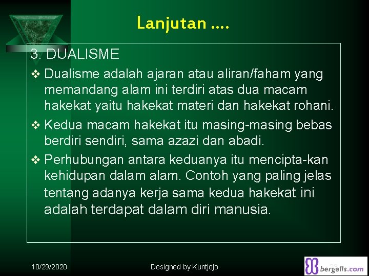 Lanjutan …. 3. DUALISME v Dualisme adalah ajaran atau aliran/faham yang memandang alam ini