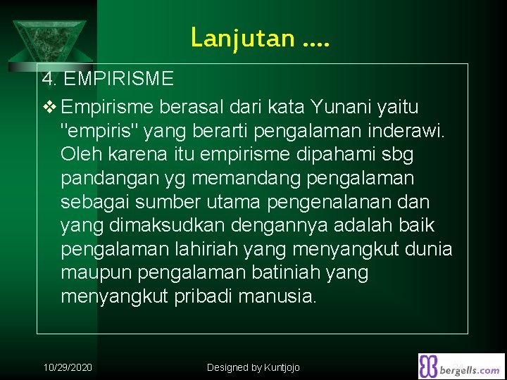 Lanjutan …. 4. EMPIRISME v Empirisme berasal dari kata Yunani yaitu "empiris" yang berarti