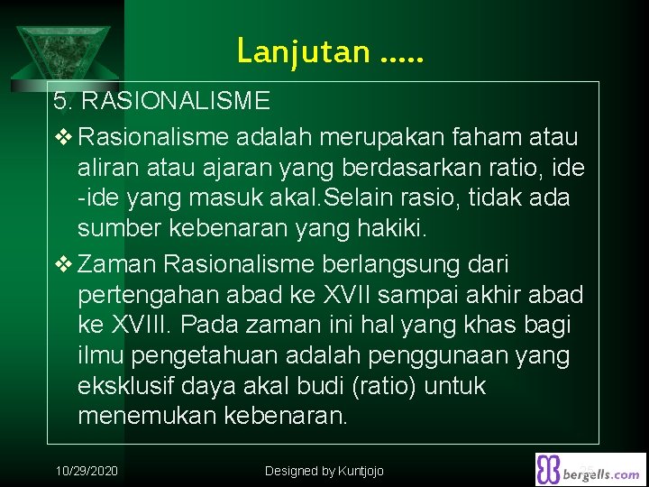 Lanjutan …. . 5. RASIONALISME v Rasionalisme adalah merupakan faham atau aliran atau ajaran