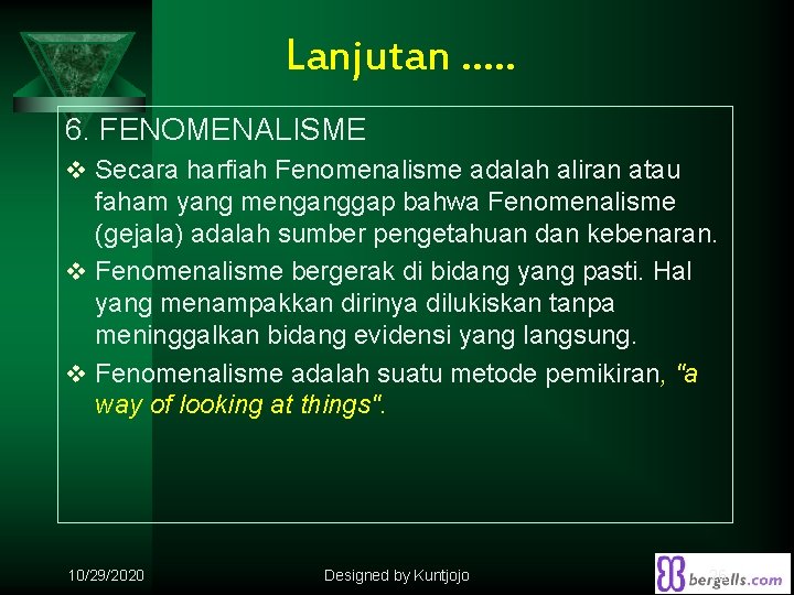 Lanjutan …. . 6. FENOMENALISME v Secara harfiah Fenomenalisme adalah aliran atau faham yang