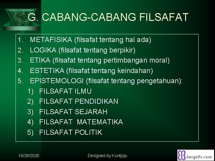 G. CABANG-CABANG FILSAFAT 1. METAFISIKA (filsafat tentang hal ada) 2. LOGIKA (filsafat tentang berpikir)