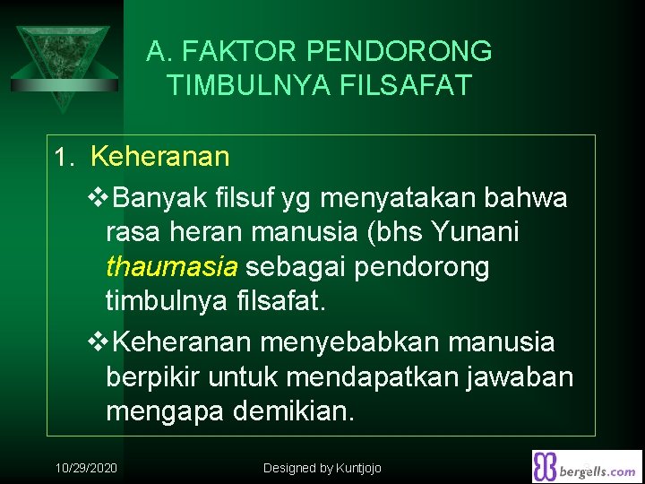 A. FAKTOR PENDORONG TIMBULNYA FILSAFAT 1. Keheranan v. Banyak filsuf yg menyatakan bahwa rasa