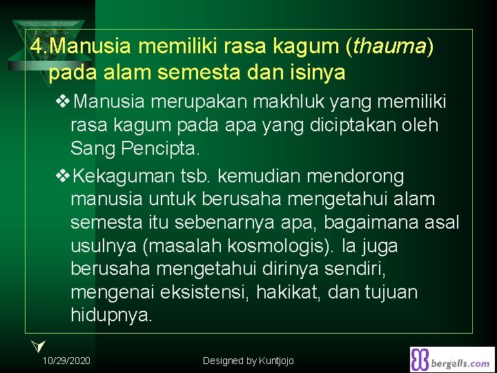 4. Manusia memiliki rasa kagum (thauma) pada alam semesta dan isinya v. Manusia merupakan