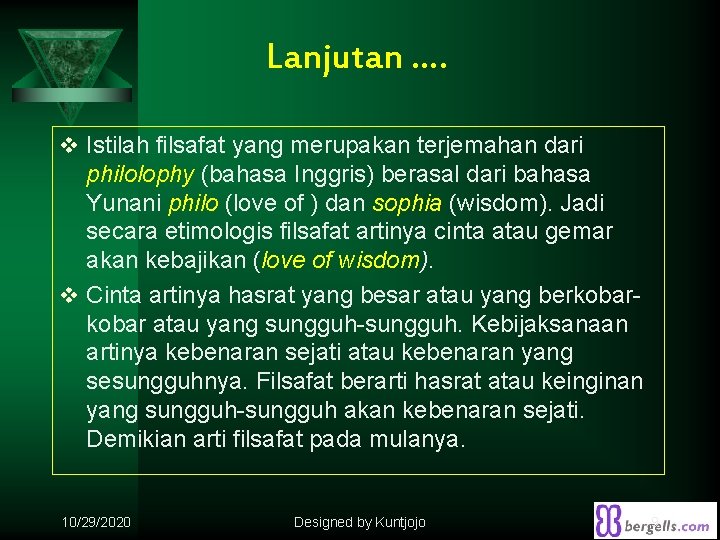 Lanjutan …. v Istilah filsafat yang merupakan terjemahan dari philolophy (bahasa Inggris) berasal dari