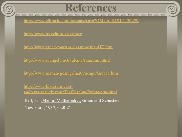 References http: //www. allmath. com/biosearch. asp? QMeth=ID&ID=26299 http: //www. travelinfo. gr/samos/ http: //www. greek-tourism.