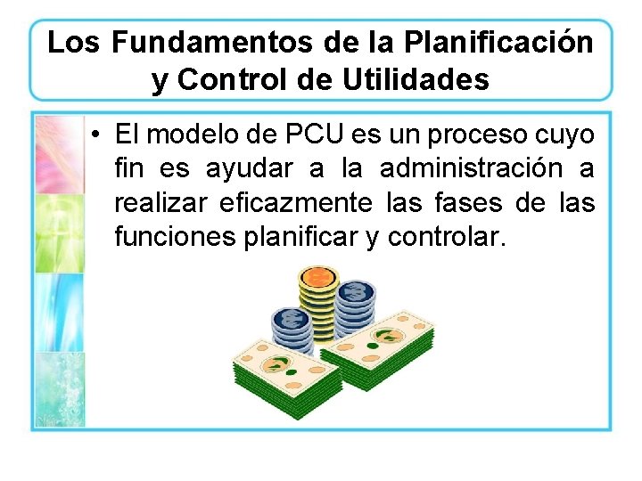 Los Fundamentos de la Planificación y Control de Utilidades • El modelo de PCU