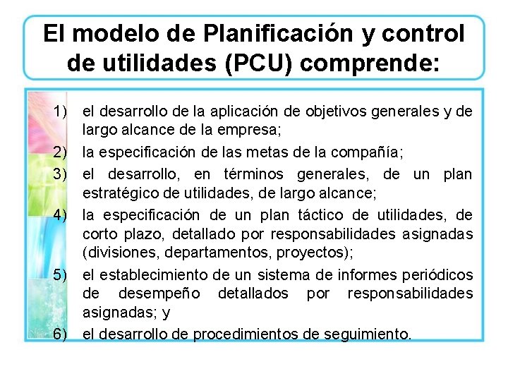 El modelo de Planificación y control de utilidades (PCU) comprende: 1) el desarrollo de