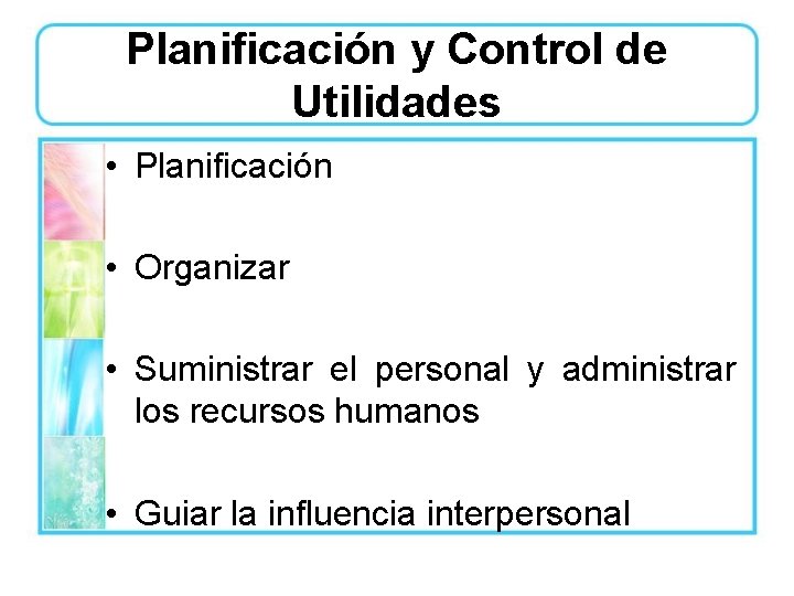 Planificación y Control de Utilidades • Planificación • Organizar • Suministrar el personal y Planificación y Control de Utilidades • Planificación • Organizar • Suministrar el personal y