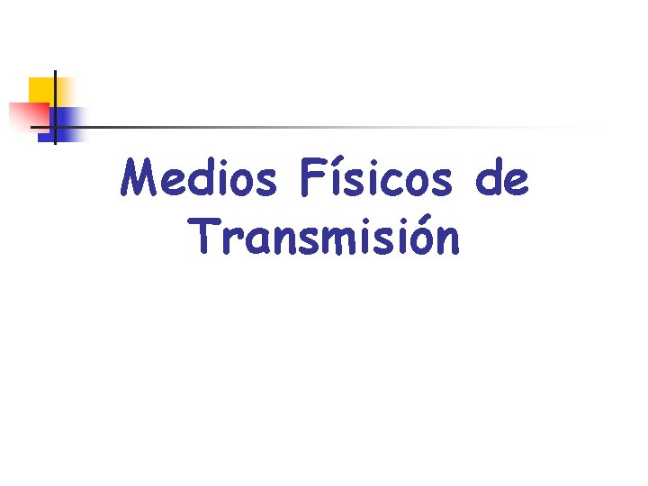 Medios Físicos de Transmisión 