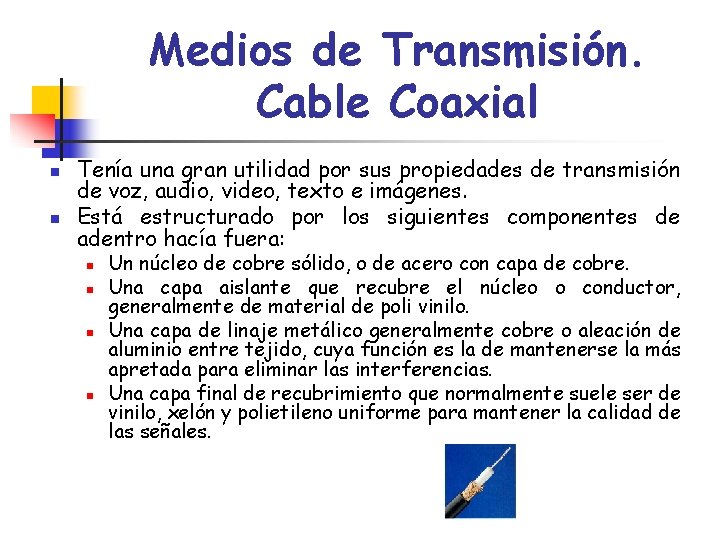 Medios de Transmisión. Cable Coaxial n n Tenía una gran utilidad por sus propiedades