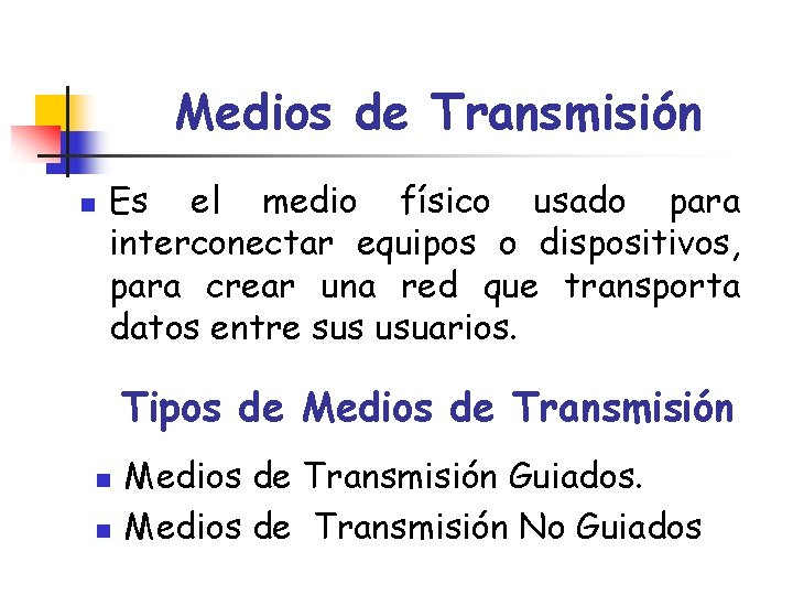Medios de Transmisión n Es el medio físico usado para interconectar equipos o dispositivos,